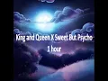 King and Queen X Sweet But Psycho 1 hour
