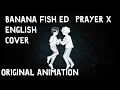 Lagu バナナフィッシュ/Banana Fish ED 「Prayer X」 English Cover Shuuta \u0026 (fan animation)