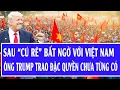 Lagu 🔴Trực tiếp: Ngay sau “cú rẽ” bất ngờ với Việt Nam, Mỹ lập tức tung đặc quyền chưa từng có
