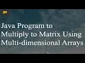 Java Program to Multiply to Matrix Using Multi dimensional Arrays