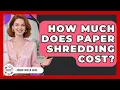 How Much Does Paper Shredding Cost - Admin Career Guide