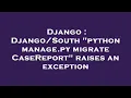 Django python manage py migrate CaseReport raises an exception
