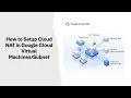 GCP Cloud NAT - How to Setup Cloud NAT in Google Cloud Virtual