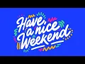 Friday Song Have a great weekend
