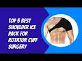 Top 5 Best Shoulder Ice Pack For Rotator Cuff Surgery 2023