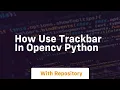 How use trackbar in opencv python