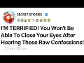 I M TERRIFIED You Won t Be Able To Close Your Eyes After Hearing These Raw Confessions