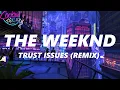 Download Lagu The Weeknd - Trust Issues (Remix Lyrics)