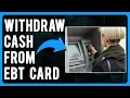 How to Wit raw Cash from EBT Card EBT Cash Benefits