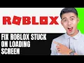 How To Fix ROBLOX Stuck On Loading Screen on Fix Roblox Not Launching
