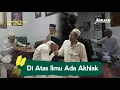 Lagu Indahnya Adab dan Akhlak Gus Mus (KH Mustofa Bisri) - Di Atas Ilmu Ada Akhlak