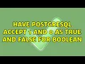 Have Postgresql accept 1 and 0 as true and false for boolean 3 Solutions