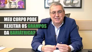 Meu corpo pode rejeitar os grampos da BARIÁTRICA?