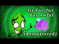 Download Lagu Tit For Tat But Awful (Remastered) BFSD Concept Song