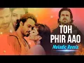 Lagu Toh Phir Aao (Melodic Mix) | Emraan Hashmi | Awarapan | Bollywood Remix 2025