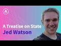 A Treatise on State JED WATSON - Partner at Thinkmill