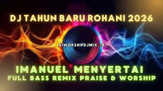 dj tahun baru rohani 2026 imanuel menyertai full bass remix praise u0026 worship djhoregkalteng 14 