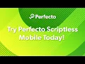 Try Perfecto Scriptless Mobile Today
