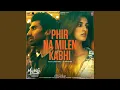 Download Lagu Phir Na Milen Kabhi (From \