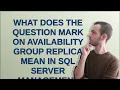 Dba What does the question mark on availability group replica mean in SQL Server Management Studio