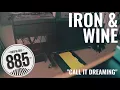 Iron & Wine - Call It Dreaming (LIVE from 88.5FM The SoCal Sound)