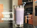 Blueberry Date Milkshake Healthy No added sugar recipe