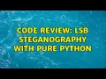 Code Review LSB steganography with pure Python