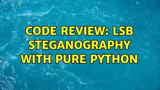 Code Review LSB steganography with pure Python