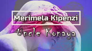 merimela kipenzi by uncle konaya lyrics video