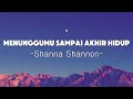 Lagu Shanna Shannon - Menunggumu Sampai Akhir Hidup  | Lyrics
