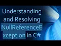Understanding and Resolving NullReferenceException in C