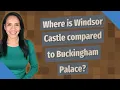Where is Windsor Castle compared to Buckingham Palace