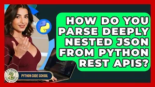 How Do You Parse Deeply Nested JSON From Python REST APIs - Python Code School