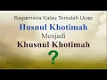 Download Lagu Benarkah Khusnul Khotimah artinya jelek? Husnul Khotimah vs Khusnul Khotimah