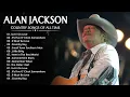 Alan Jackson Greatest Hits Full Album ⭐Best Songs of Alan Jackson ⭐Classic Country Songs 80s 90s