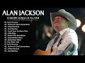 Download Lagu Alan Jackson Greatest Hits Full Album ⭐Best Songs of Alan Jackson ⭐Classic Country Songs 80s 90s