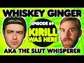 Whiskey Ginger - Kirill the Slut Whisperer
