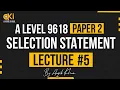 A level Computer Science Paper 2 Lecture 5 SELECTION STATEMENT