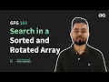 GfG 160 Day - 30 Search in a Sorted and Rotated Array 160 Days Daily DSA Problem Solving GfG