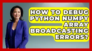 How To Debug Python NumPy Array Broadcasting Errors - Python Code School