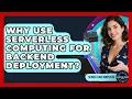 Why Use Serverless Computing For Backend Deployment - Server Logic Simplified