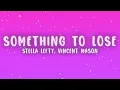 STELLA LEFTY - Something To Lose (Lyrics) ft. Vincent Mason