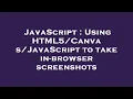 JavaScript Using JavaScript to take in-browser screenshots