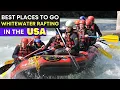 10 Best Places to Go Whitewater Rafting in the USA