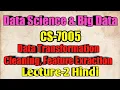 Data Transformation Cleaning Feature Exraction Data Science Big Data Lecture - 2 In Hindi