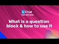 UChat Basics Course New Series - 47 What is a question block and how does it work