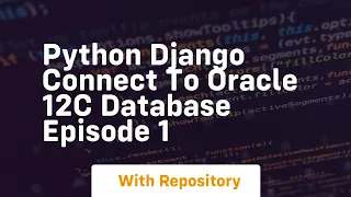 Python django connect to oracle 12c database episode 1