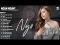 Download Lagu Ngỡ, Tình Anh | ALBUM BALLAD XUẤT SẮC NHẤT 2025 - NGÂN NGÂN COVER ĐẶC BIỆT HAY