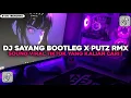 Download Lagu DJ SAYANG BOOTLEG SPEED UPP BY XPUTZ RMX VIRAL TIKTOK 2025