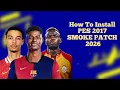 How To Install Pes 2017 Smoke Patch 2026